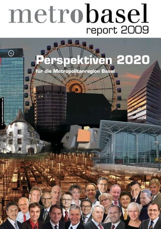 report 2009
Perspektiven 2020
für die Metropolitanregion Basel
©ruwebakommunikationag
 