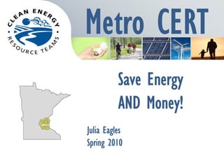 Save Energy
          AND Money!
Julia Eagles
Spring 2010
 