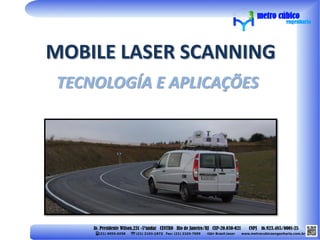 MOBILE LASER SCANNING
TECNOLOGÍA E APLICAÇÕES
 