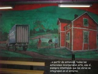 ...a partir de entonces, todas las estaciones incorporaron arte, eso sí, siempre intentando que las obras se integrasen en el entorno. 