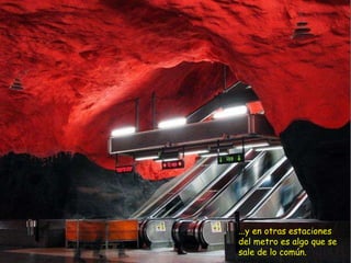 ... y en otras estaciones del metro es algo que se sale de lo común.   