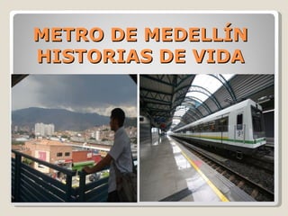 METRO DE MEDELLÍN HISTORIAS DE VIDA 