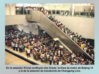 En la estación Xi'erqi confluyen dos líneas: la línea de metro de Beijing 13
y la de la estación de transbordo de Changping Line.
 
