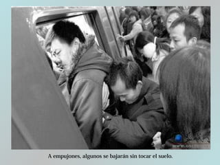 A empujones, algunos se bajarán sin tocar el suelo.
 