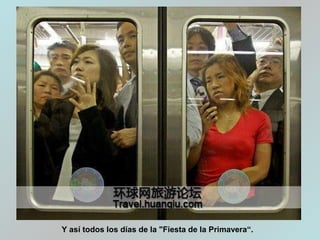 Y así todos los días de la "Fiesta de la Primavera“.
 