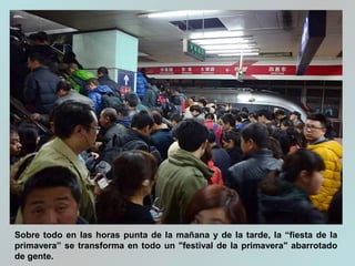 Sobre todo en las horas punta de la mañana y de la tarde, la “fiesta de la
primavera” se transforma en todo un "festival de la primavera" abarrotado
de gente.
 