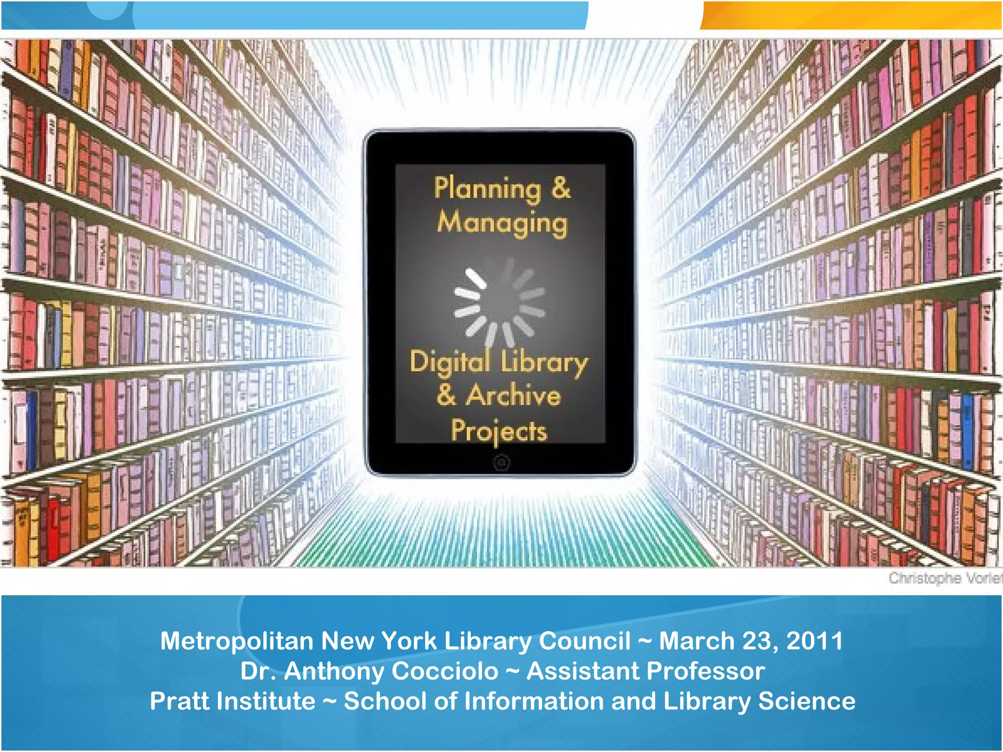 Metropolitan New York Library Council ~ March 23, 2011 Dr. Anthony Cocciolo ~ Assistant Professor Pratt Institute ~ School of Information and Library Science 