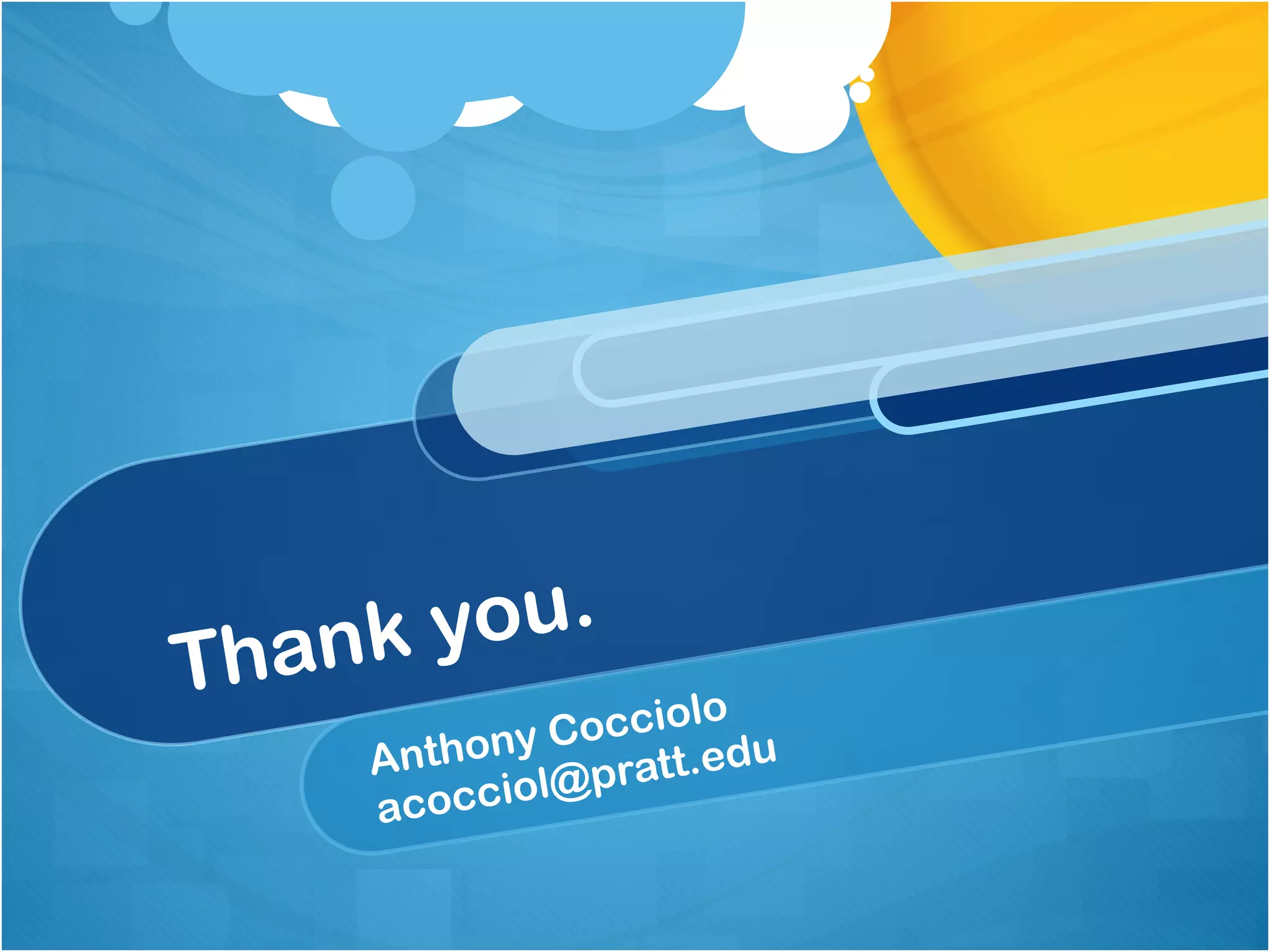 Thank you. Anthony Cocciolo [email_address] 