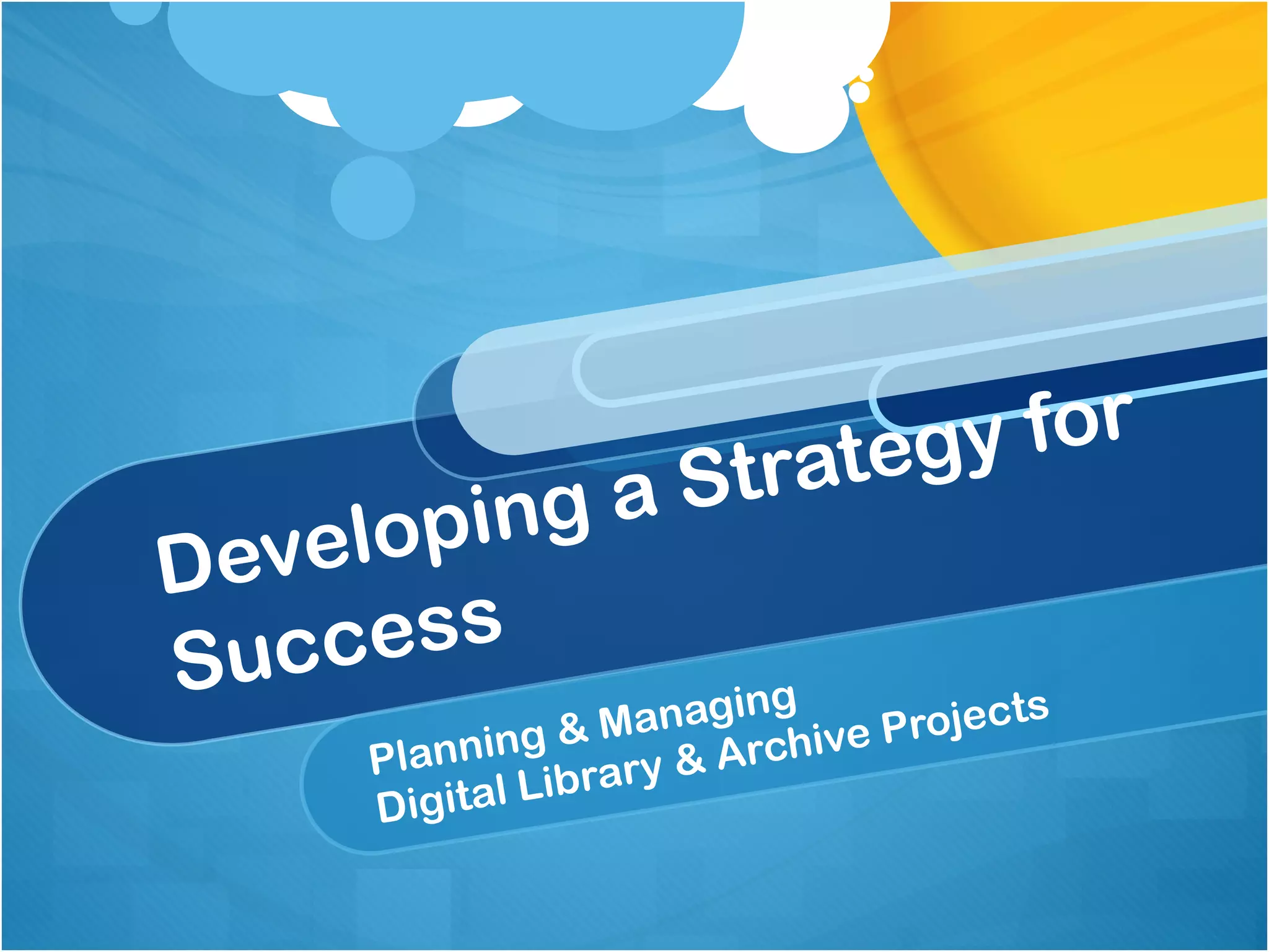 Planning & Managing  Digital Library & Archive Projects Developing a Strategy for Success 