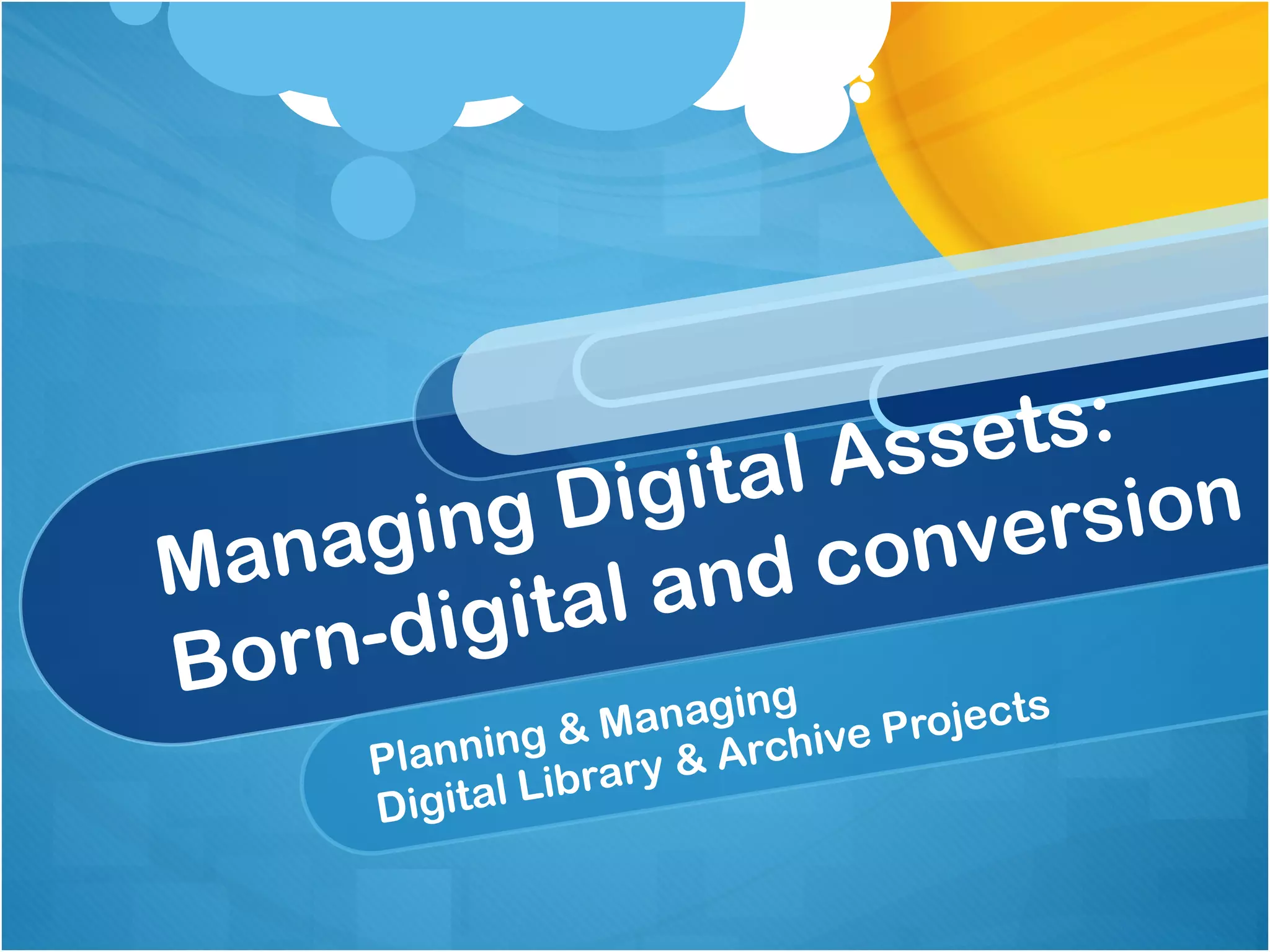 Planning & Managing  Digital Library & Archive Projects Managing Digital Assets: Born-digital and conversion 