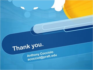 Thank you. Anthony Cocciolo [email_address] 