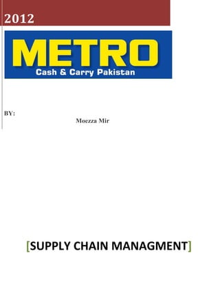 2012




BY:
             Moezza Mir




      [SUPPLY CHAIN MANAGMENT]
 