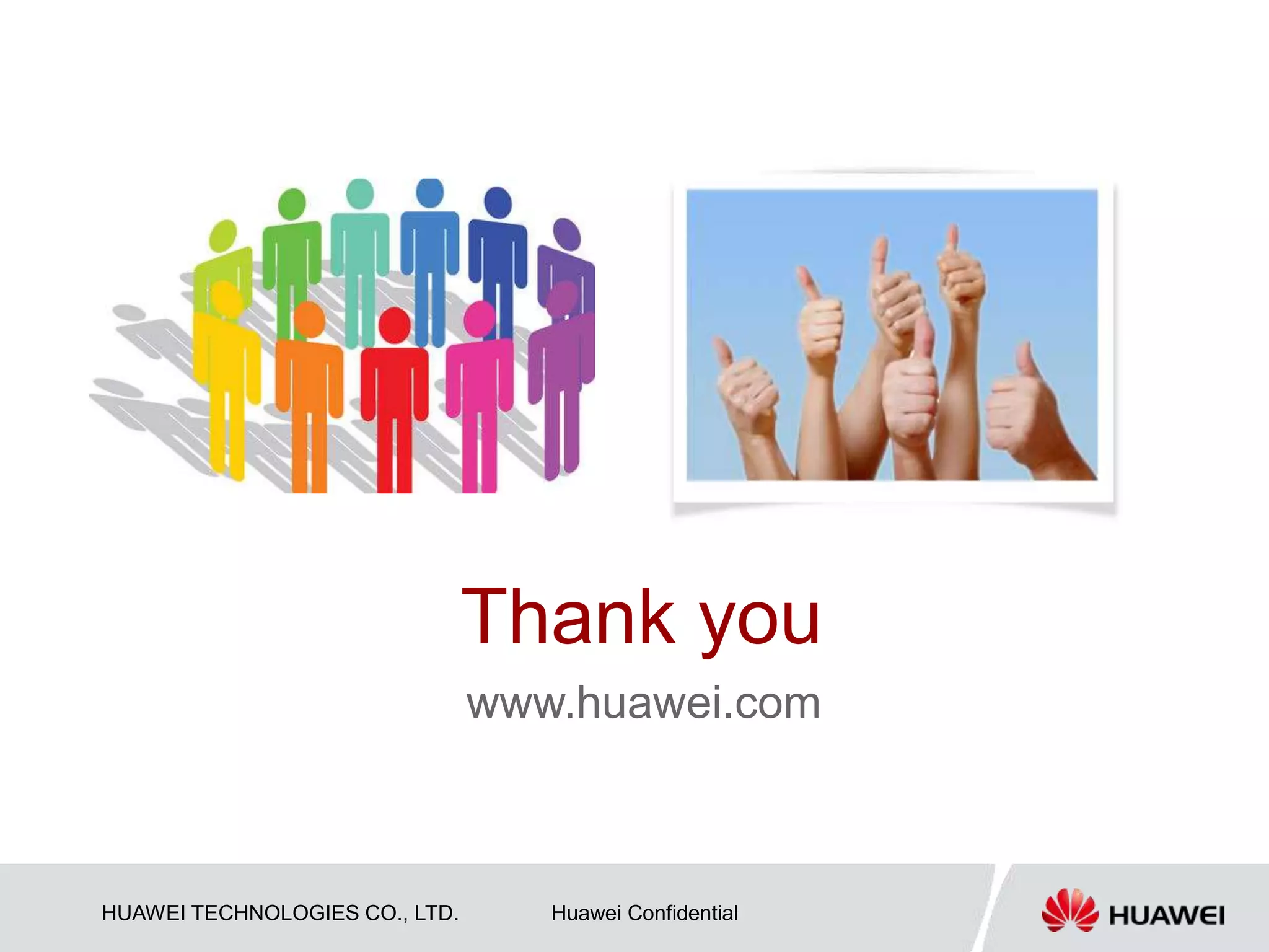 HUAWEI TECHNOLOGIES CO., LTD. Huawei Confidential
Thank you
www.huawei.com
 