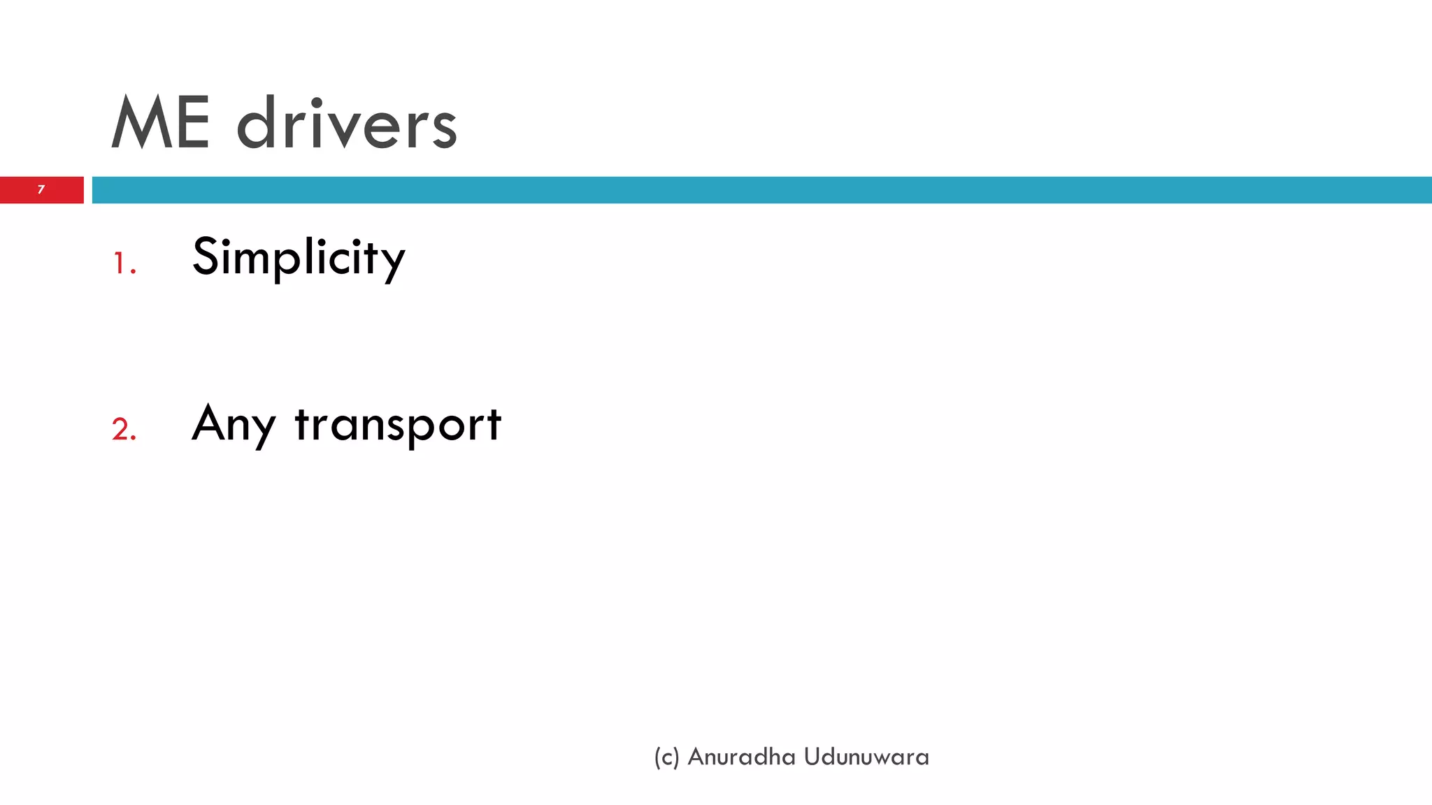 ME drivers
7




    1.   Simplicity

    2.   Any transport




                         (c) Anuradha Udunuwara
 