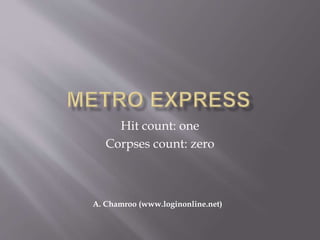 Hit count: one
Corpses count: zero
A. Chamroo (www.loginonline.net)
 
