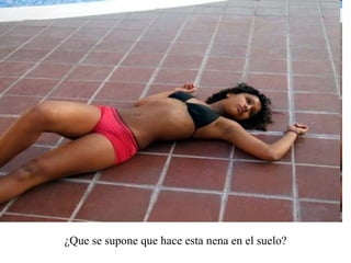 ¿Que se supone que hace esta nena en el suelo? 