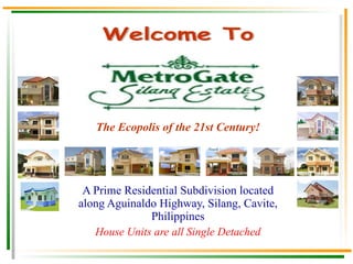 A Prime Residential Subdivision located along Aguinaldo Highway, Silang, Cavite, Philippines House Units are all Single Detached The Ecopolis of the 21st Century! Welcome To 