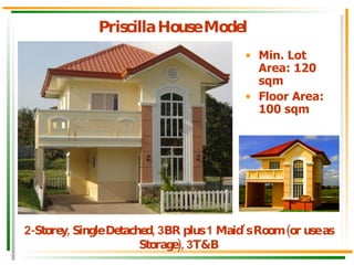 Priscilla House Model Min. Lot Area: 120 sqm Floor Area: 100 sqm 2 -Storey, Single Detached,  3 BR plus  1  Maid’s Room (or use as Storage),  3 T&B 