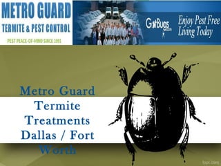 Metro Guard
Termite
Treatments
Dallas / Fort
Worth
 