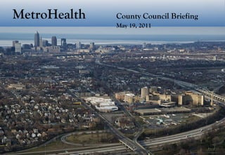 MetroHealth County Council Briefing May 19, 2011 