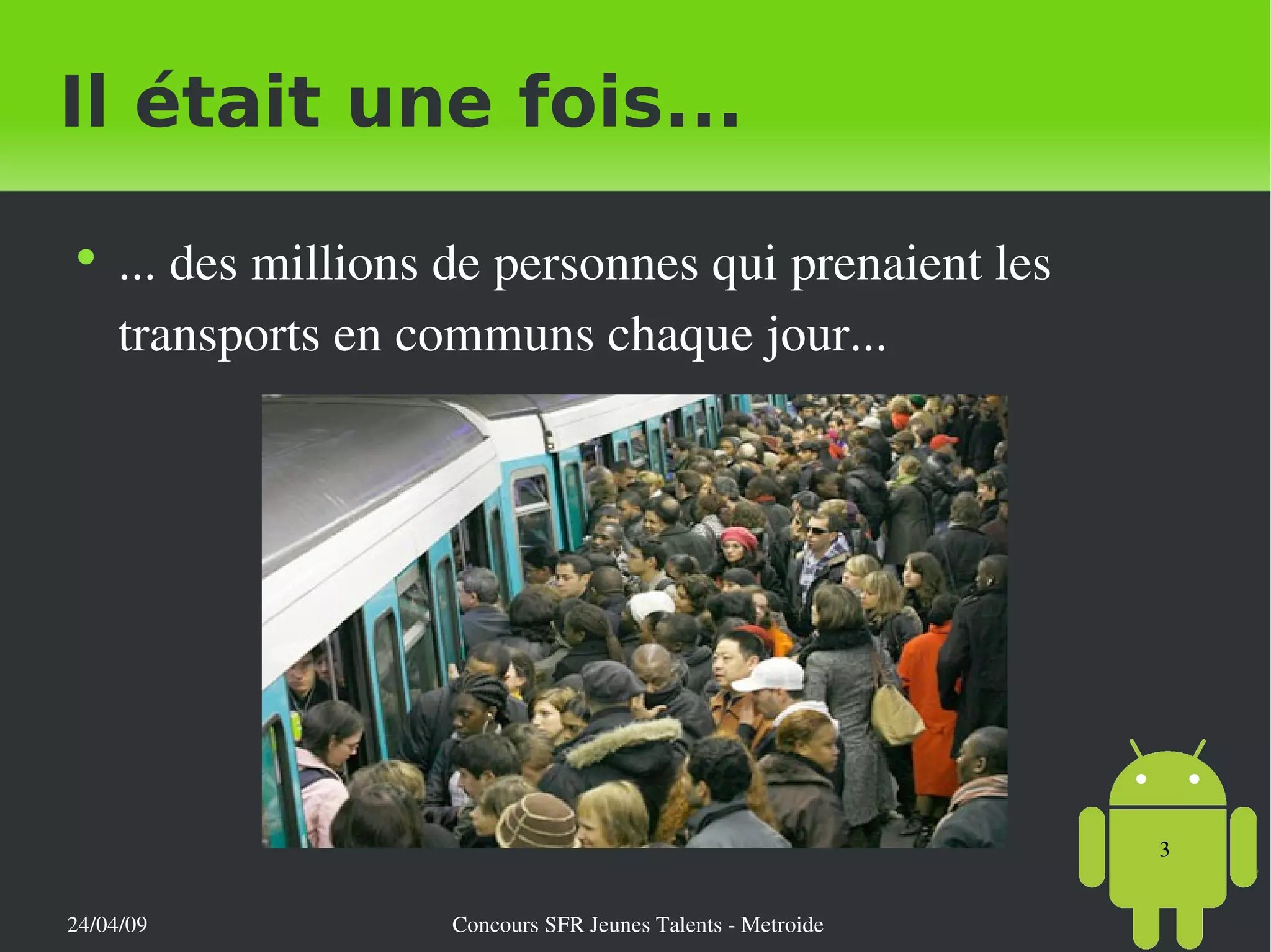 Il était une fois... ... des millions de personnes qui prenaient les transports en communs chaque jour... 
