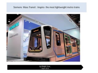 Siemens Mass Transit : Inspiro the most lightweight metro trains
by Ralph Yew,
1 April 2014
 