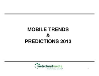 MOBILE TRENDS
       &
PREDICTIONS 2013




                   13
 
