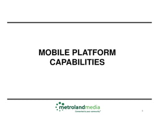 MOBILE PLATFORM
  CAPABILITIES




                  8
 