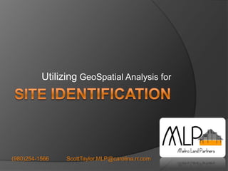 Site identification UtilizingGeoSpatial Analysis for (980)254-1566           ScottTaylor.MLP@carolina.rr.com 