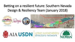Betting on a resilient future: Southern Nevada
Design & Resiliency Team (January 2018)
 