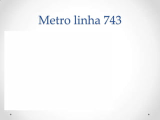 Metro linha 743
 