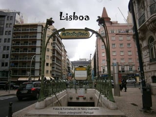 Lisboa
Fotos & Formatação de Nécy Guerreiro
Lisbon underground - Portugal
 