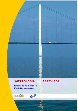 METROLOGÍA ABREVIADA
Traducción de 3ª edición
2ª edición en español
i
 