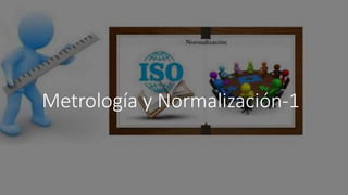 Metrología y Normalización-1
 