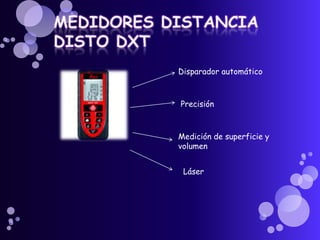 Disparador automático



Precisión



Medición de superficie y
volumen


 Láser
 