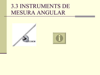 3.3 INSTRUMENTS DE MESURA ANGULAR 