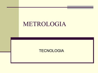 METROLOGIA TECNOLOGIA 