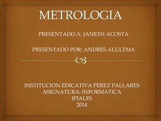 PRESENTADO A: JANETH ACOSTA 
PRESENTADO POR: ANDRES ALULEMA 
 