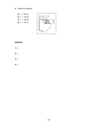 231
4. Calcule a medida x.
a) ( ) 26,13;
b) ( ) 25,75;
c) ( ) 26,75;
d) ( ) 25,15.
Gabarito
1. a
2. c
3. b
4. d
 