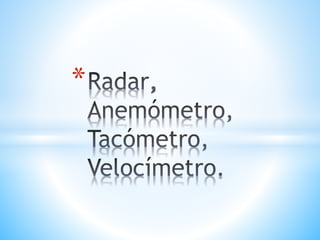 *
Instrumentos de
medición, Velocidad.
 