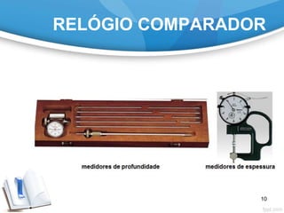 RELÓGIO COMPARADOR
10
 