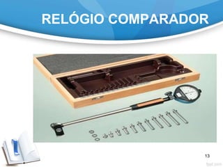 RELÓGIO COMPARADOR
13
 