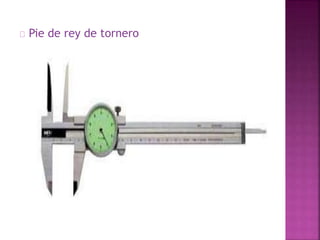 Pie de rey de tornero 
 