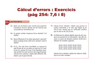 Càlcul d’errors : Exercicis
(pàg 254: 7,6 i 8)
 