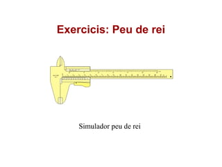 Exercicis: Peu de rei
Simulador peu de rei
 