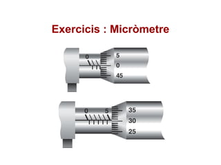 Exercicis : Micròmetre
 
