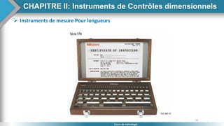 54
Cours de métrologie
 Instruments de mesure Pour longueurs
CHAPITRE II: Instruments de Contrôles dimensionnels
 