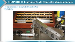 55
Cours de métrologie
 Instruments de mesure à dimension fixe
Barre sinus
CHAPITRE II: Instruments de Contrôles dimensionnels
 