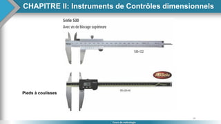 58
Cours de métrologie
Pieds à coulisses
CHAPITRE II: Instruments de Contrôles dimensionnels
 