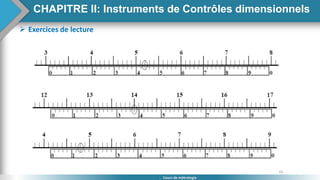 65
Cours de métrologie
 Exercices de lecture
CHAPITRE II: Instruments de Contrôles dimensionnels
 